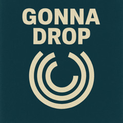 Gonna Drop