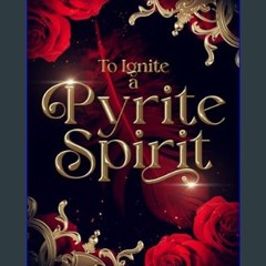 [PDF READ ONLINE] 📕 To Ignite a Pyrite Spirit     Kindle Edition Read online