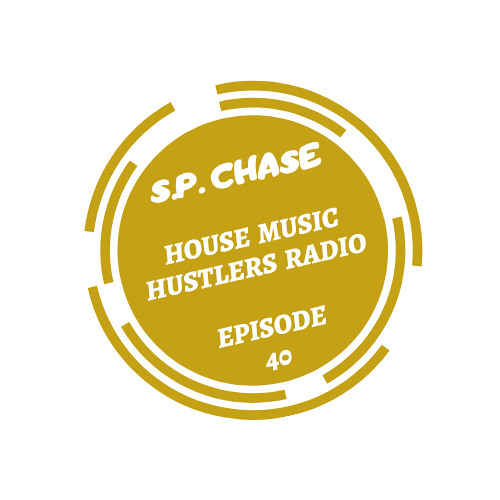 S.P. Chase - House Music Hustlers Radio Episode 40