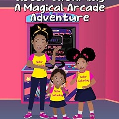 [ACCESS] EBOOK 📮 Sister Saturday: A Magical Arcade Adventure by  Chayastie White,KyL