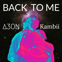 Back To Me(Ft Kambii)-A3ON