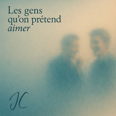 Les gens qu'on prétend aimer