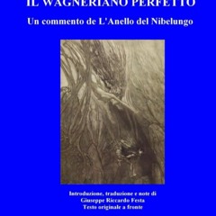 Download Ebook 📖 Il Wagneriano perfetto: Un commento de L'Anello del Nibelungo (Italian Edition) B