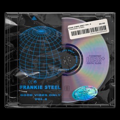 Good Vibes Only Vol. 8 (Frankie Steel)