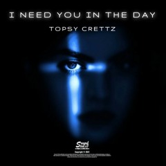 I Need You In The Day