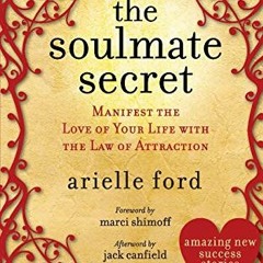 Get PDF EBOOK EPUB KINDLE The Soulmate Secret: Manifest the Love of Your Life with the Law of Attrac