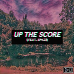 Up The Score (feat. Spazi) [prod. glokmane & daks9k]
