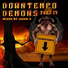 Downtempo Demons part IV - mixed by Jason S