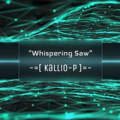 KalliO-P - Whispering Saw (2025 / Progressive Psytrance Groove)