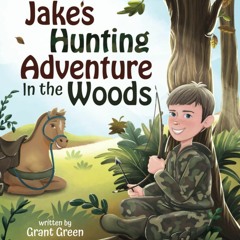 [PDF] ⭐ DOWNLOAD EBOOK ⭐ Jake's Hunting Adventure in the Woods: A Chil