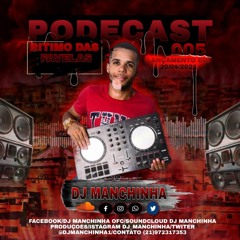 PODCAST 005 DJ MANCHINHA RITMO DAS FAVELAS