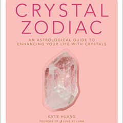 [Download] EBOOK 💖 Crystal Zodiac: An Astrological Guide to Enhancing Your Life with