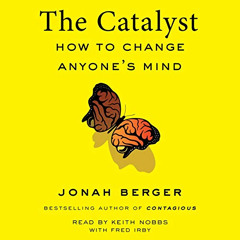 [GET] PDF 📘 The Catalyst: How to Change Anyone's Mind by  Jonah Berger,Keith Nobbs,F