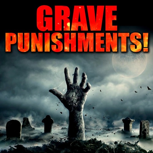 13 SCARY PUNISHMENTS OF THE GRAVE EVERY MUSLIM SHOULD KNOW!
