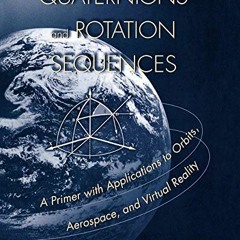 READ PDF 💜 Quaternions and Rotation Sequences: A Primer with Applications to Orbits,