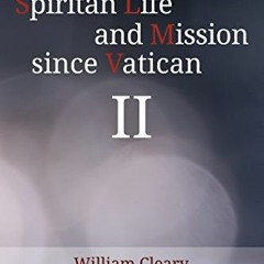 [GET] [EBOOK EPUB KINDLE PDF] Spiritan Life and Mission since Vatican II by  William Cleary &  John