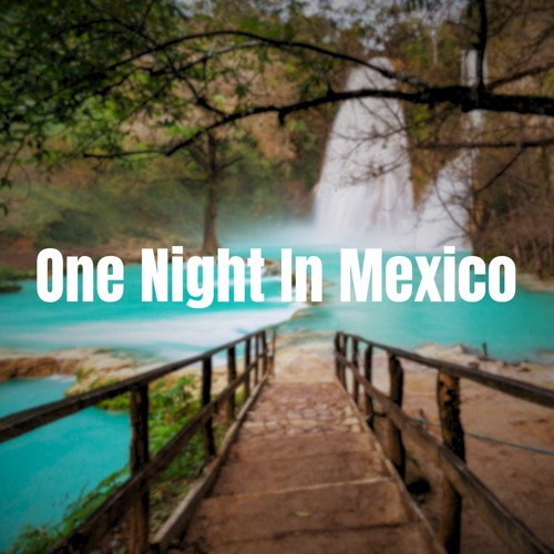 Stream One Night In Mexico by Composer Jordan Robertson Listen online for free on SoundCloud