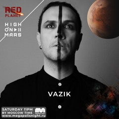 Red Planet Radioshow By High On Mars - Episode #35 (Guestmix By Vazik)