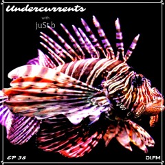 juSt b ▪️ Undercurrents EP38 ▪️ June 19 '20