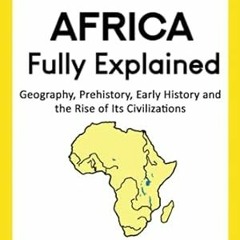 FREE [EPUB & PDF] Ancient Africa — Fully Explained Geography Prehistory Early History an