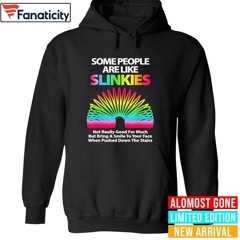 Some People Are Like Slinkies Not Really Good For Much But Bring A Smile To Your Face Shirt