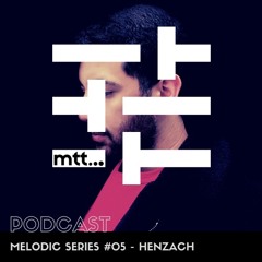 Melodic Series #05 - HENZACH
