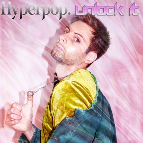 Hyperpop: Unlock It