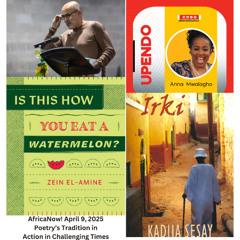 AfricaNow! Apr. 9, 2025 Poetry’s Tradition in Action in Challenging Times