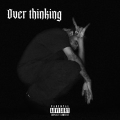 over_thinking prod by the Unshanka boy