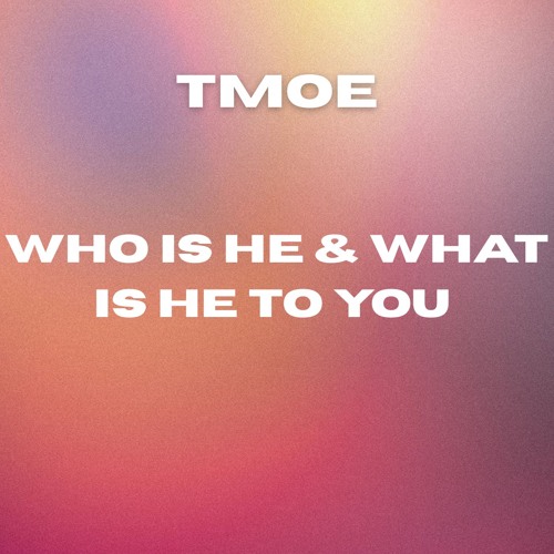 TMOE - Who Is He & What Is He To You