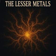The Lesser Metals