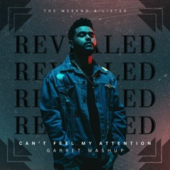 The Weeknd & Lister - Can't Feel My Attention (Garret Mashup)