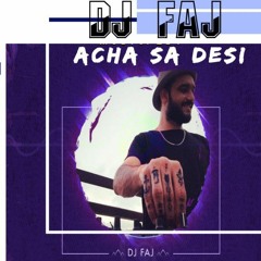 DJ FAJ - ACHA SA DESI REMIX