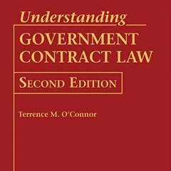 [GET] [PDF EBOOK EPUB KINDLE] Understanding Government Contract Law by  Terrence M. O'Connor,Dave Cl