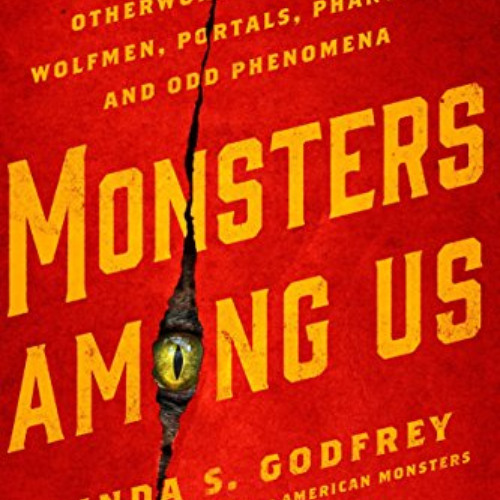 [View] EPUB ✉️ Monsters Among Us: An Exploration of Otherworldly Bigfoots, Wolfmen, P