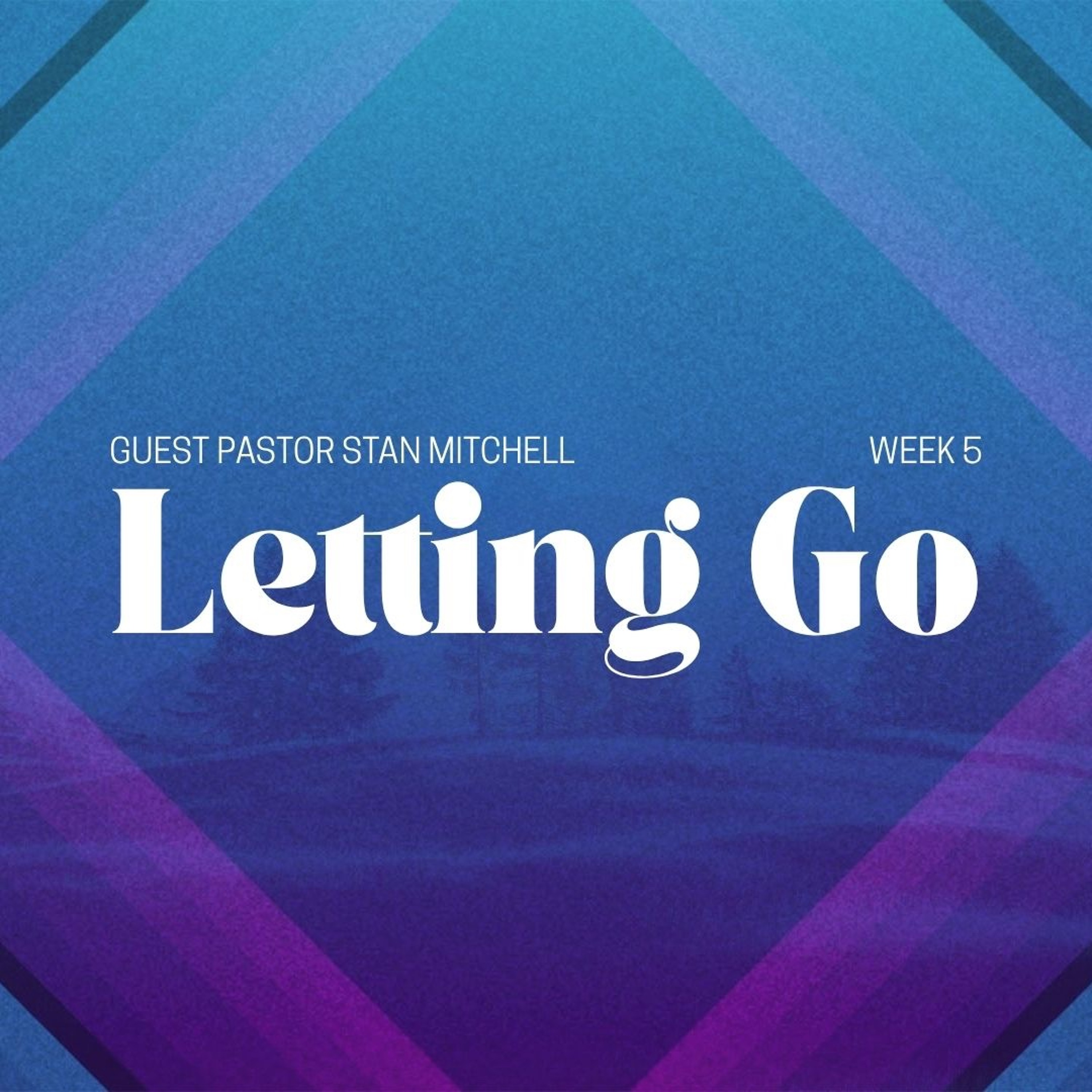 Letting Go | Guest Pastor Stan Mitchell | Week 5 episode artwork