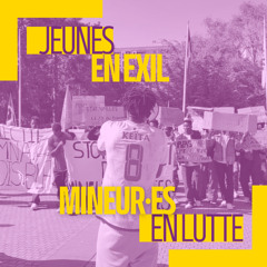 Jeunes en exil, mineurs en lutte  (2/4) : S'organiser