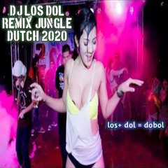 DJ LOS DOL REMIX JUNGLE DUTCH FULL BASS 2020