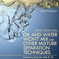 *= Oil and Water Won't Mix and Other Mixture Separation Techniques - Chemistry Book for Kids 8-