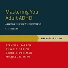 Kindle (online PDF) Mastering Your Adult ADHD: A Cognitive-Behavioral Treatment Program, Therapi