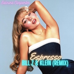 Sabrina Carpenter - Espresso - (Bill Z & Klein Remix)