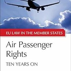 Read ❤️ PDF Air Passenger Rights: Ten Years On (EU Law in the Member States Book 3) by Michal Bo