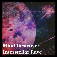 Mind Destroyer - Interstellar Rave