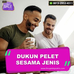0813-2952-4511 Dukun Pelet Sesama Jenis Bisa Langsung Nurut Media Foto