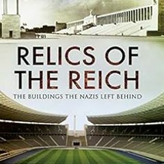 Get EBOOK 💘 Relics of the Reich: The Buildings the Nazis Left Behind by Colin Philpo
