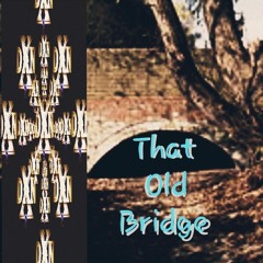 That Old Bridge