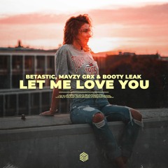 BETASTIC  + Mavzy Grx & Booty Leak - Let Me Love You [ FREE DOWNLOAD ]