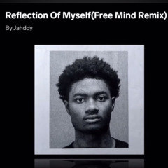Jahddy - Reflection Of Myself (Free Mind Remix) #LLJ💔🕊