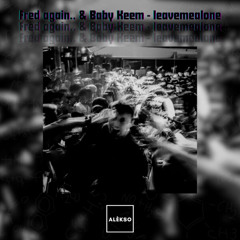 Fred again.. & Baby Keem - leavemealone (Alèkso Remix) [Tech-House] FREE DOWNLOAD