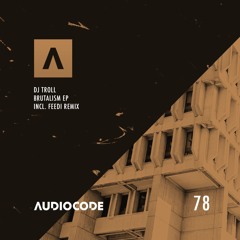 Dj Troll - Brutalism [Audiocode 078] Preview